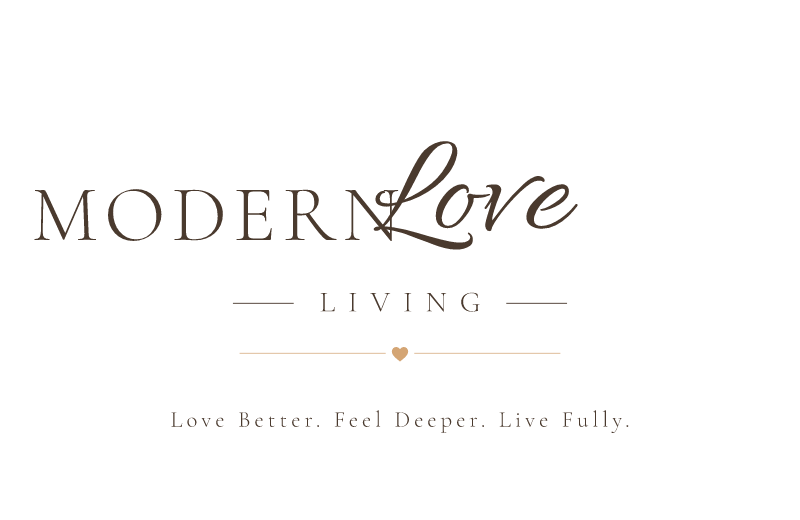 Modern Love Living — Love Better. Feel Deeper. Live Fully.